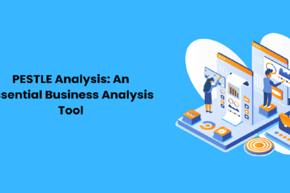 PESTLE Analysis: An Essential Business Analysis Tool